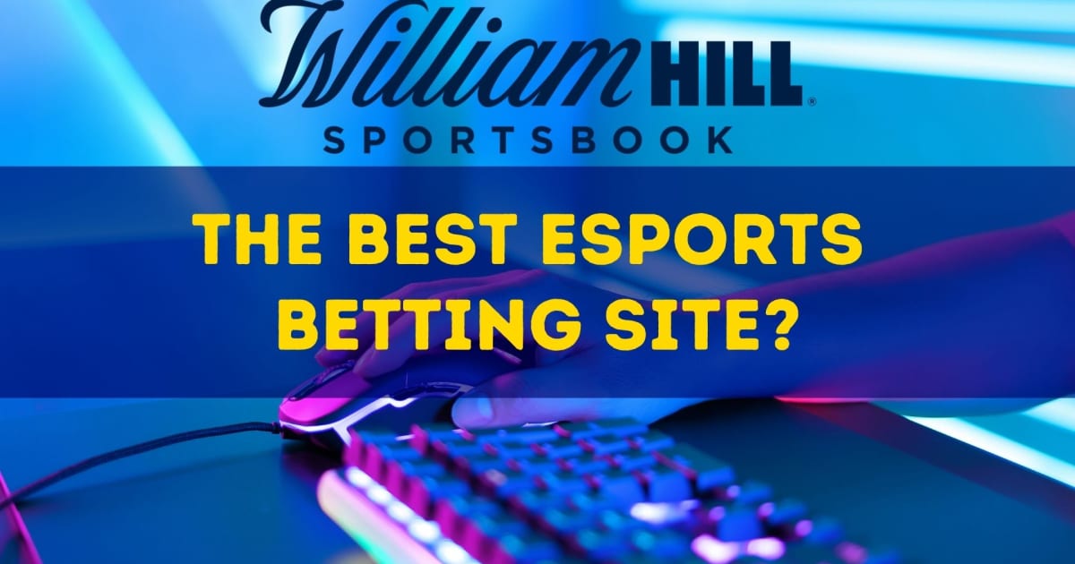 William Hill; Faqja më e mirë e basteve eSports?